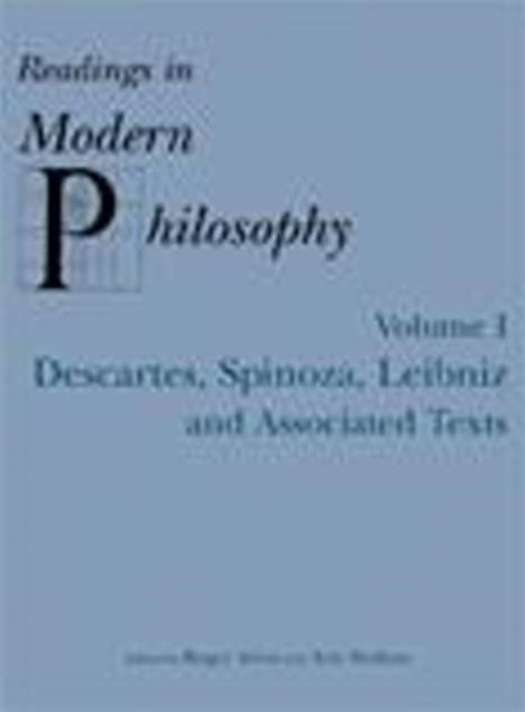 Readings In Modern Philosophy, Volume 1: Descartes, Spinoza, Leibniz and Associated Texts