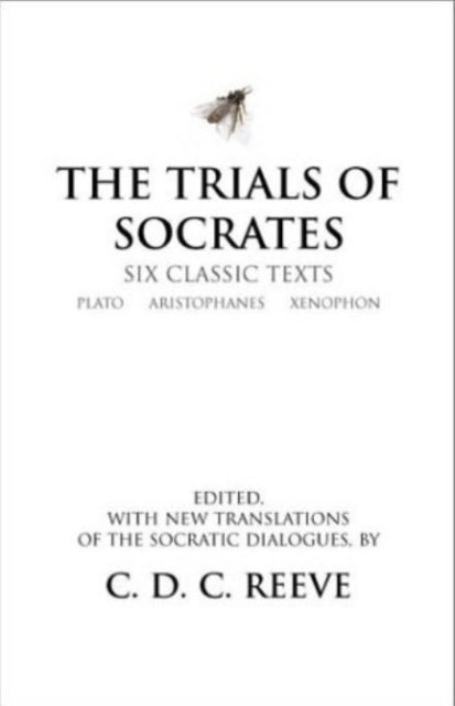 The Trials of Socrates: Six Classic Texts