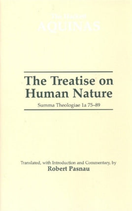 The Treatise on Human Nature: Summa Theologiae 1a 75-89