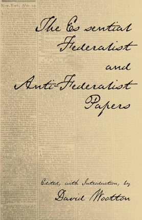 The Essential Federalist and Anti-Federalist Papers