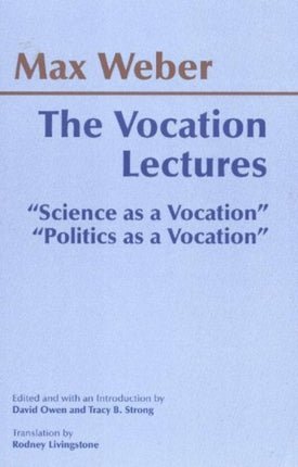 The Vocation Lectures: "Science as a Vocation"; "Politics as a Vocation"