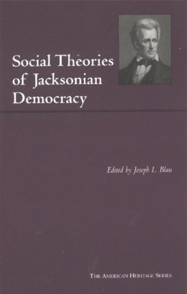 Social Theories of Jacksonian Democracy: Representative Writings of the Period 1825-1850