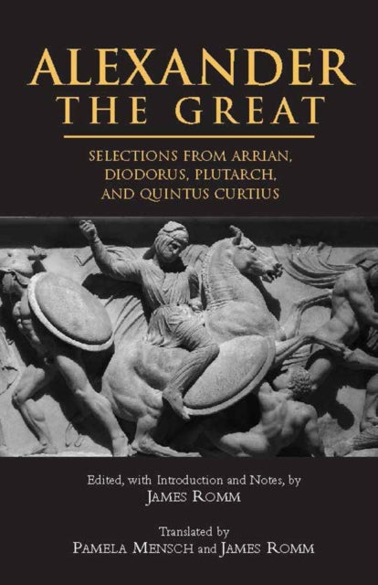 Alexander The Great: Selections from Arrian, Diodorus, Plutarch, and Quintus Curtius