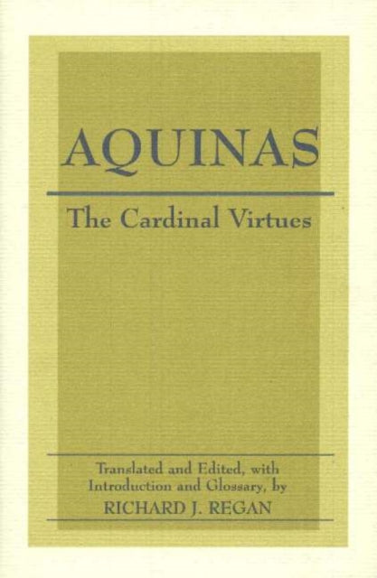 The Cardinal Virtues: Prudence, Justice, Fortitude, and Temperance