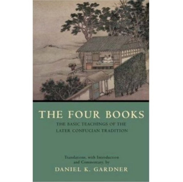 The Four Books: The Basic Teachings of the Later Confucian Tradition