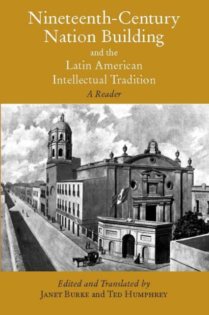 Nineteenth-Century Nation Building and the Latin American Intellectual Tradition: A Reader