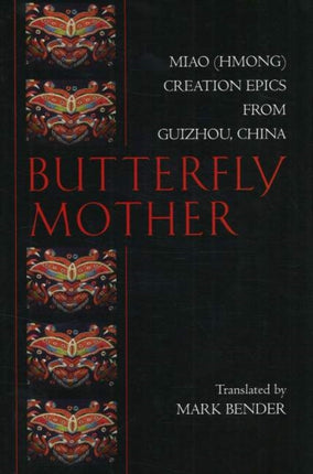 Butterfly Mother: Miao (Hmong) Creation Epics from Guizhou, China