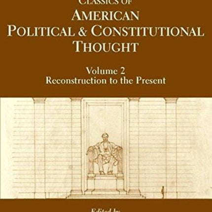 Classics of American Political and Constitutional Thought, Volume 2: Reconstruction to the Present