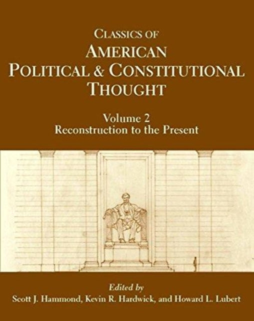 Classics of American Political and Constitutional Thought, Volume 2: Reconstruction to the Present