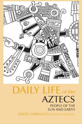 Daily Life of the Aztecs: People of the Sun and Earth