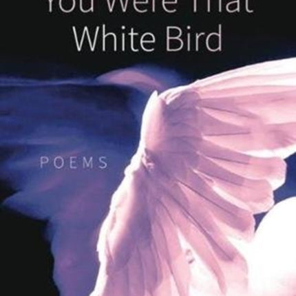 You Were That White Bird