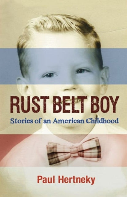 Rust Belt Boy: Stories of an American Childhood