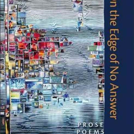 On the Edge of No Answer Prose Poems