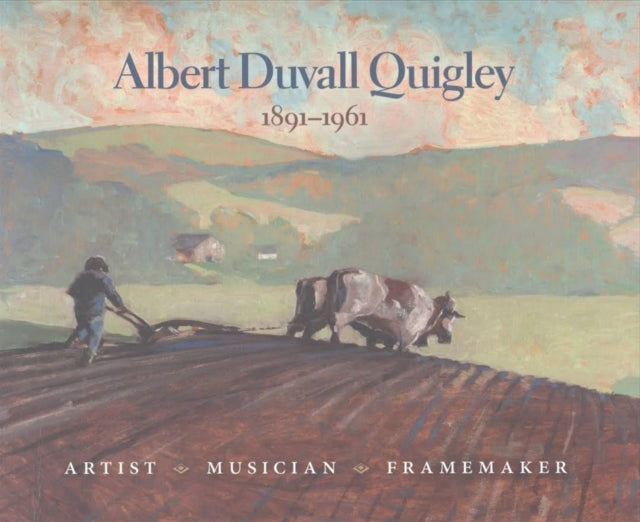 Albert Duvall Quigley: Painter, Musician, Framemaker, 1891-1961