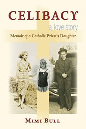 Celibacy, a Love Story: Memoir of a Catholic Priest's Daughter