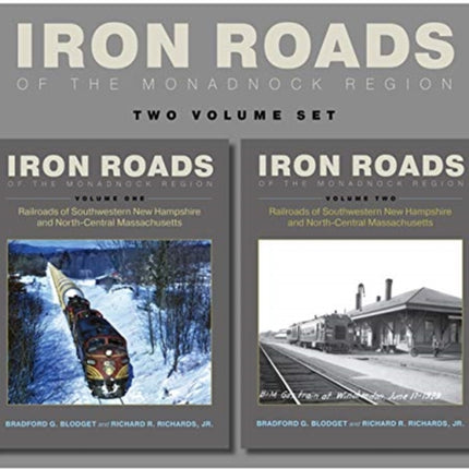 Iron Roads of the Monadnock Region: Railroads of Southwestern New Hampshire and North-Central Massachusetts, Volumes I and II