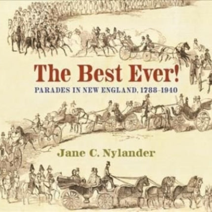 The Best Ever!: Parades in New England, 1788-1940