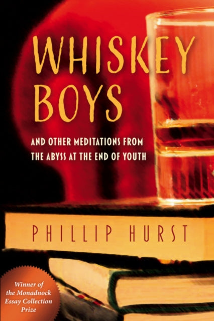 Whiskey Boys: And Other Meditations from the Abyss at the End of Youth