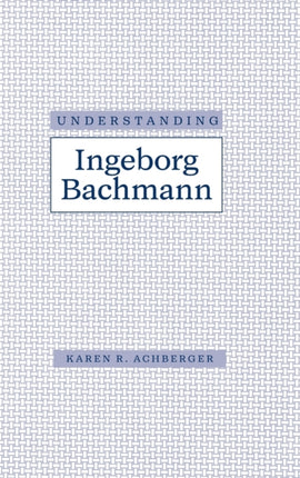 Understanding Ingeborg Bachmann