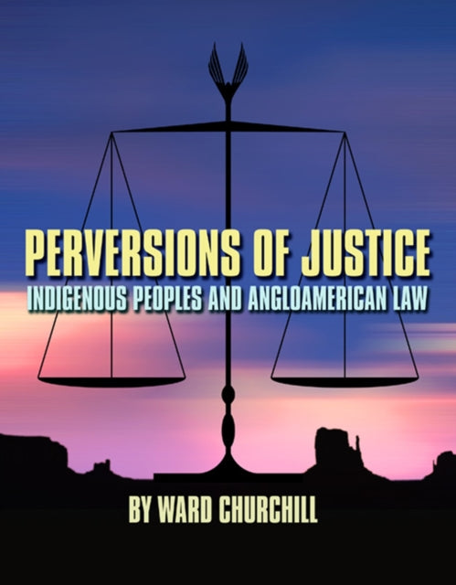 Perversions of Justice: Indigenous Peoples and Anglo-american Law