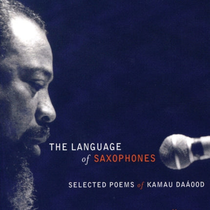 The Language of Saxophones: Selected Poems of Kamau Daaood