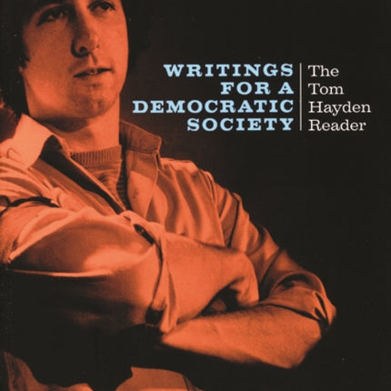 Writings for a Democratic Society: The Tom Hayden Reader