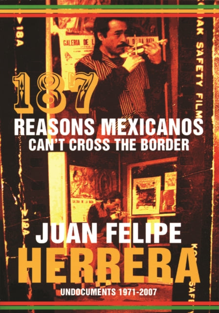 187 Reasons Mexicanos Can't Cross the Border: Undocuments 1971-2007