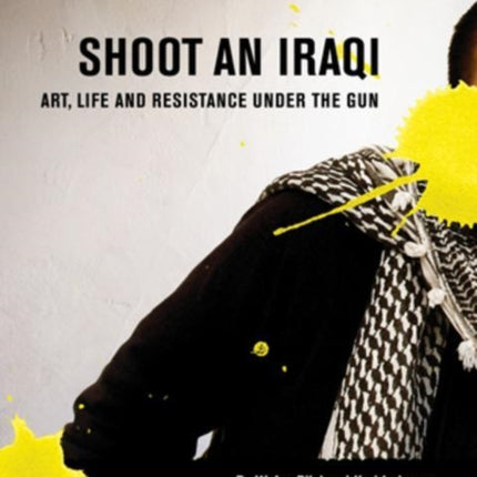 Shoot an Iraqi: Art, Life and Resistance Under the Gun