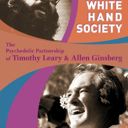 White Hand Society: The Psychedelic Partnership of Timothy Leary & Allen Ginsberg