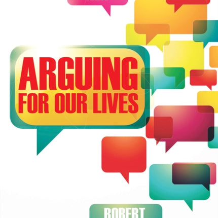 Arguing for Our Lives: A User's Guide to Constructive Dialog