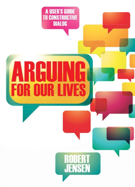 Arguing for Our Lives: A User's Guide to Constructive Dialog