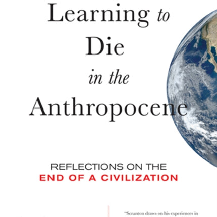 Learning to Die in the Anthropocene: Reflections on the End of a Civilization