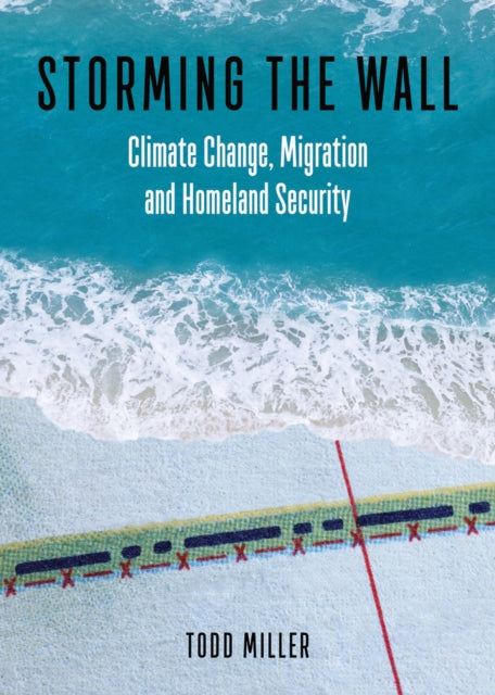 Storming the Wall: Climate Change, Migration, and Homeland Security