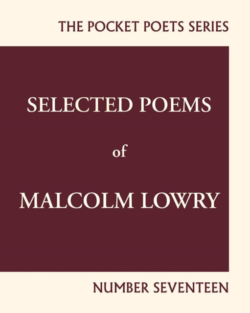 Selected Poems of Malcolm Lowry: City Lights Pocket Poets Number 17