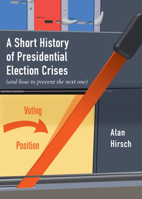 A Short History of Presidential Election Crises: (And How to Prevent the Next One)