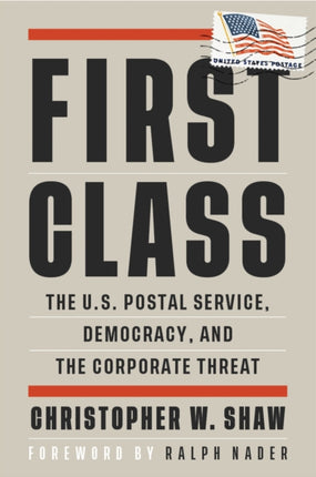 First Class: The U.S. Postal Service, Democracy, and the Corporate Threat