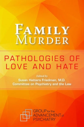 Family Murder: Pathologies of Love and Hate