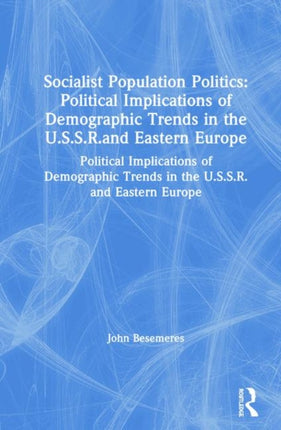 Socialist Population Politics Political Implications of Demographic Trends in the U.S.S.R.and Eastern Europe