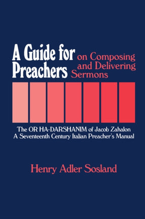 A Guide for Preachers on Composing and Delivering Sermons The or Hadarshanim of Jacob Zahalon a Seventeenth Century Italiam Preachers Manual Moreshet Series 11