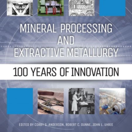 Mineral Processing and Extractive Metallurgy  100 Years of Innovation