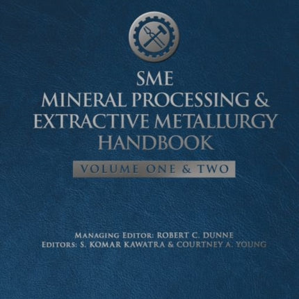 SME Mineral Processing  Extractive Metallurgy H  Volumes One and Two