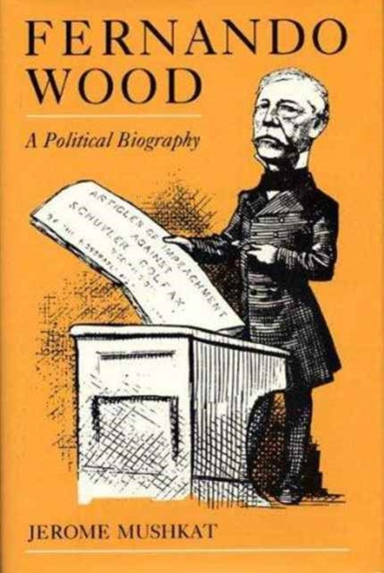 Fernando Wood  A Political Biography