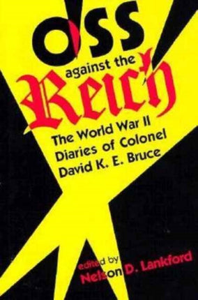 OSS Against the Reich  The World War II Diaries of Colonel David K.E. Bruce