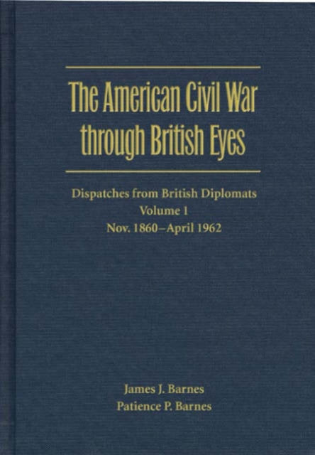 The American Civil War through British Eyes Dis  Dispatches from British Diplomats