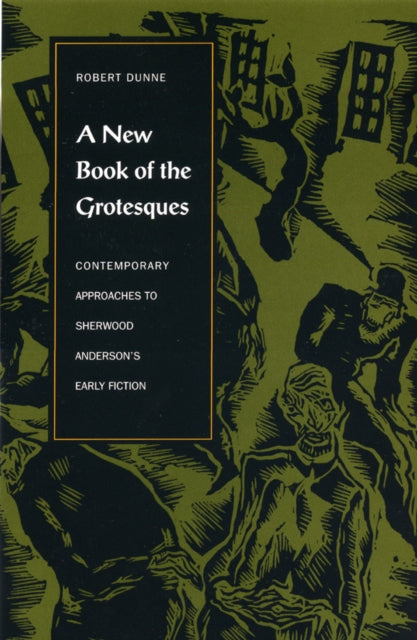 A New Book of the Grotesques  Contemporary Approaches to Sherwood Andersons Early Fiction