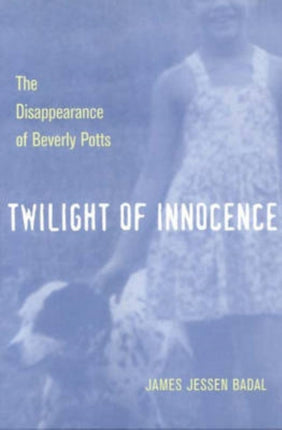 Twilight of Innocence  The Disappearance of Beverly Potts