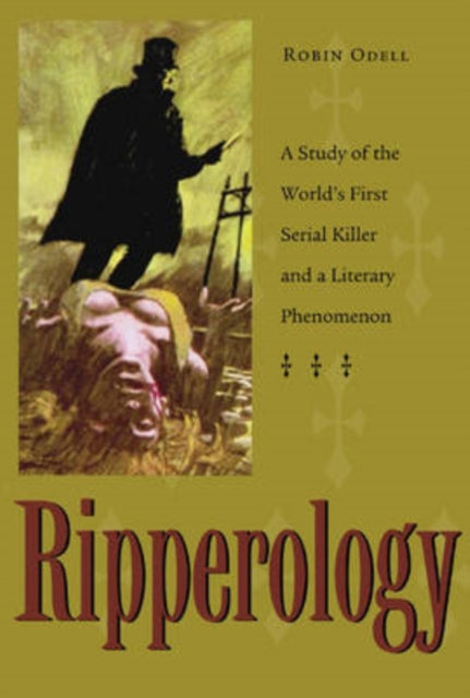 Ripperology  A Study of the Worlds First Serial Killer and a Literary Phenomenon