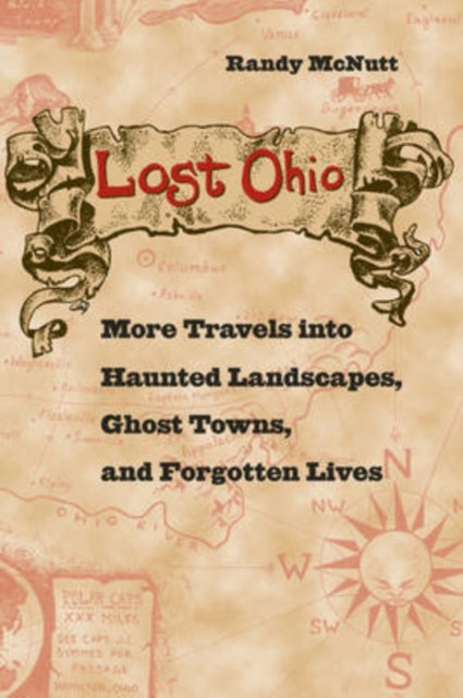 Lost Ohio: More Travels into Haunted Landscapes, Ghost Towns, and Forgotten Lives