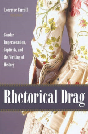 Rhetorical Drag: Gender Impersonation, Captivity, and the Writing of History