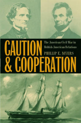 Caution and Cooperation: The American Civil War in British-American Relations